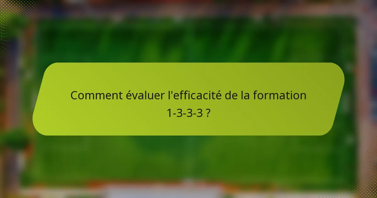 Comment évaluer l'efficacité de la formation 1-3-3-3 ?