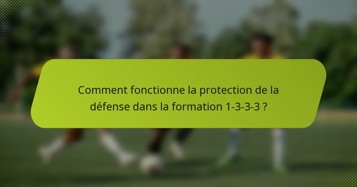 Comment fonctionne la protection de la défense dans la formation 1-3-3-3 ?