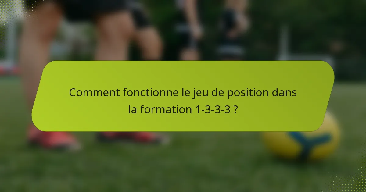 Comment fonctionne le jeu de position dans la formation 1-3-3-3 ?