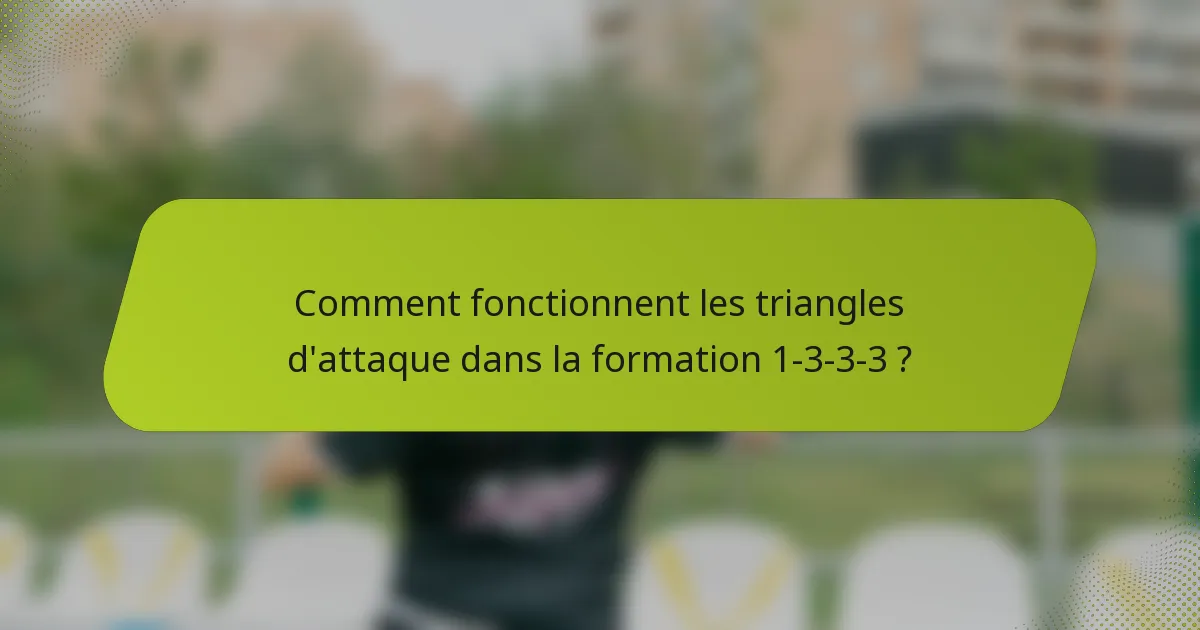 Comment fonctionnent les triangles d'attaque dans la formation 1-3-3-3 ?