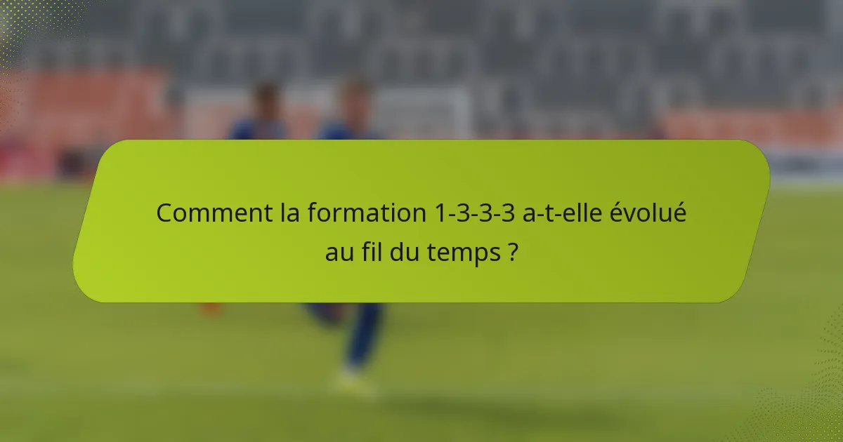 Comment la formation 1-3-3-3 a-t-elle évolué au fil du temps ?