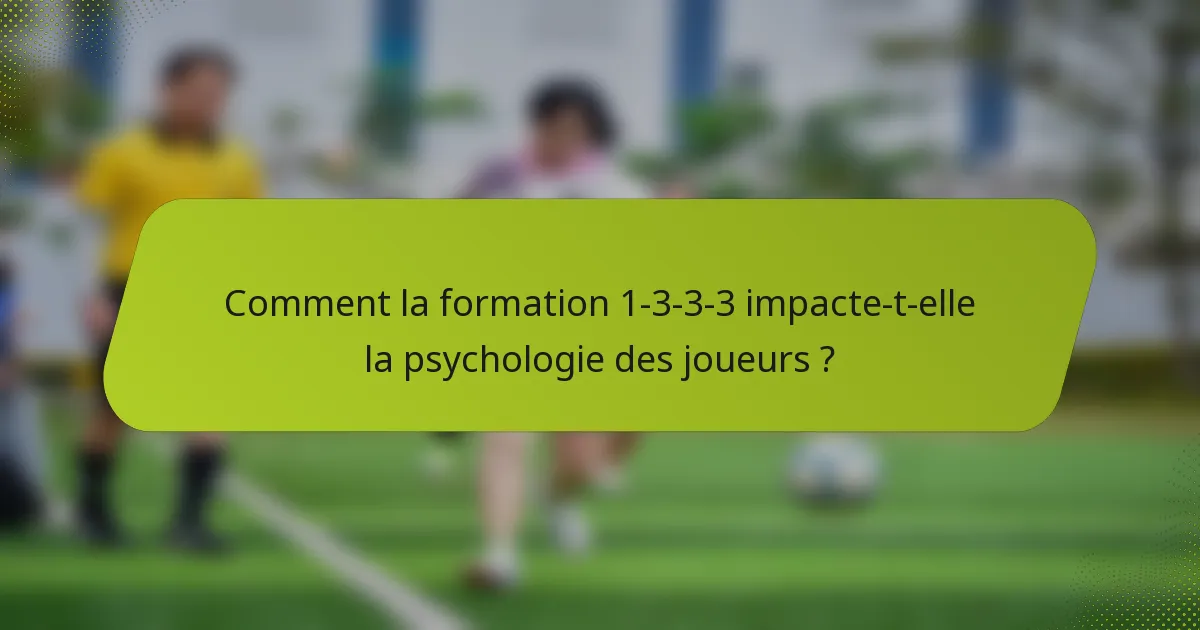 Comment la formation 1-3-3-3 impacte-t-elle la psychologie des joueurs ?