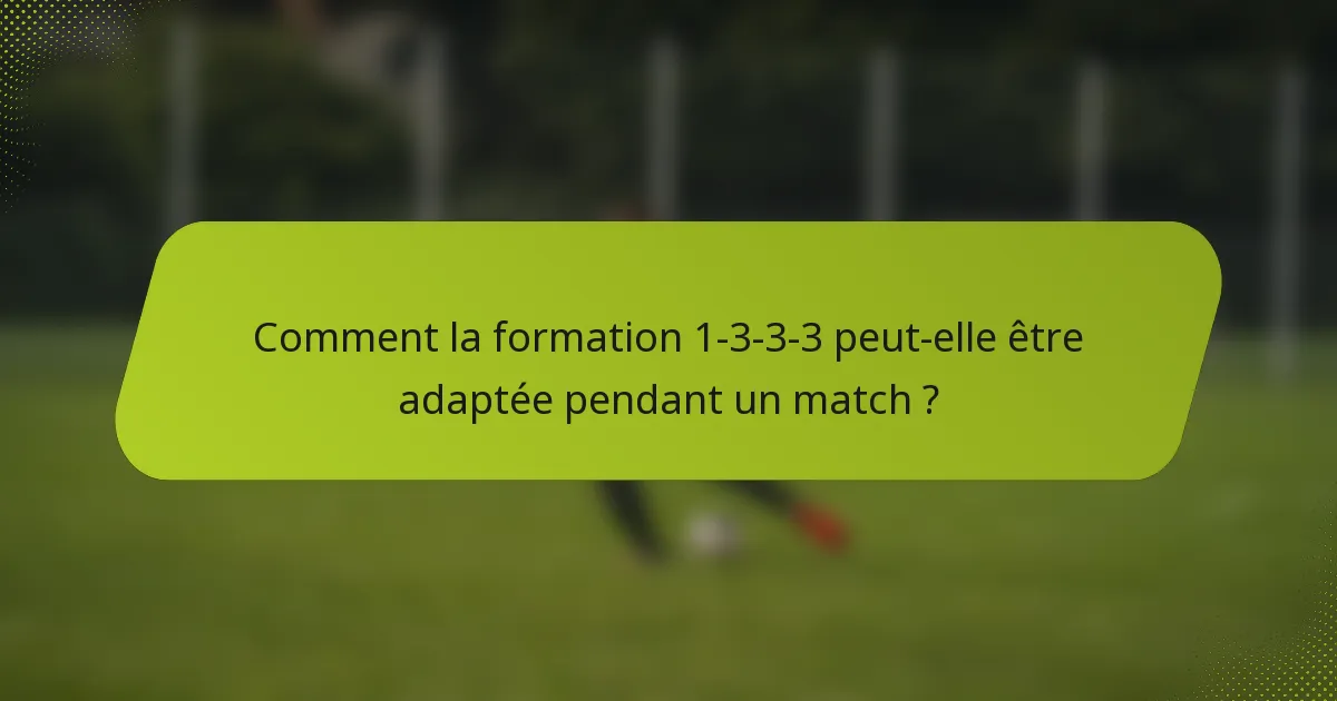 Comment la formation 1-3-3-3 peut-elle être adaptée pendant un match ?