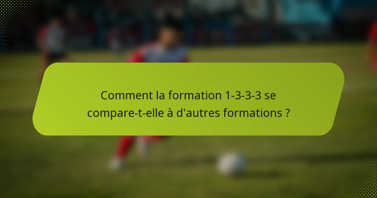Comment la formation 1-3-3-3 se compare-t-elle à d'autres formations ?