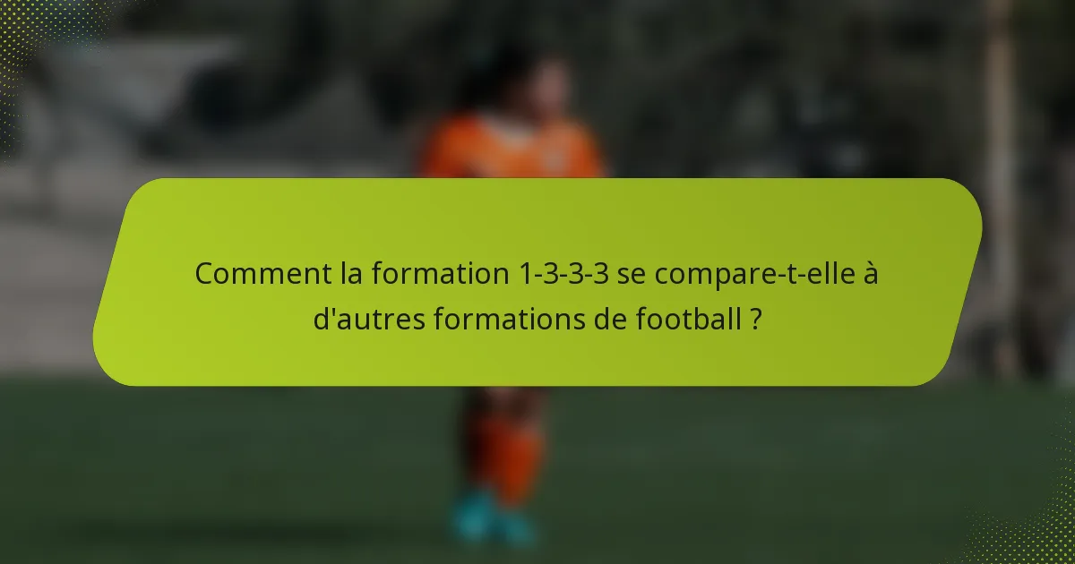 Comment la formation 1-3-3-3 se compare-t-elle à d'autres formations de football ?
