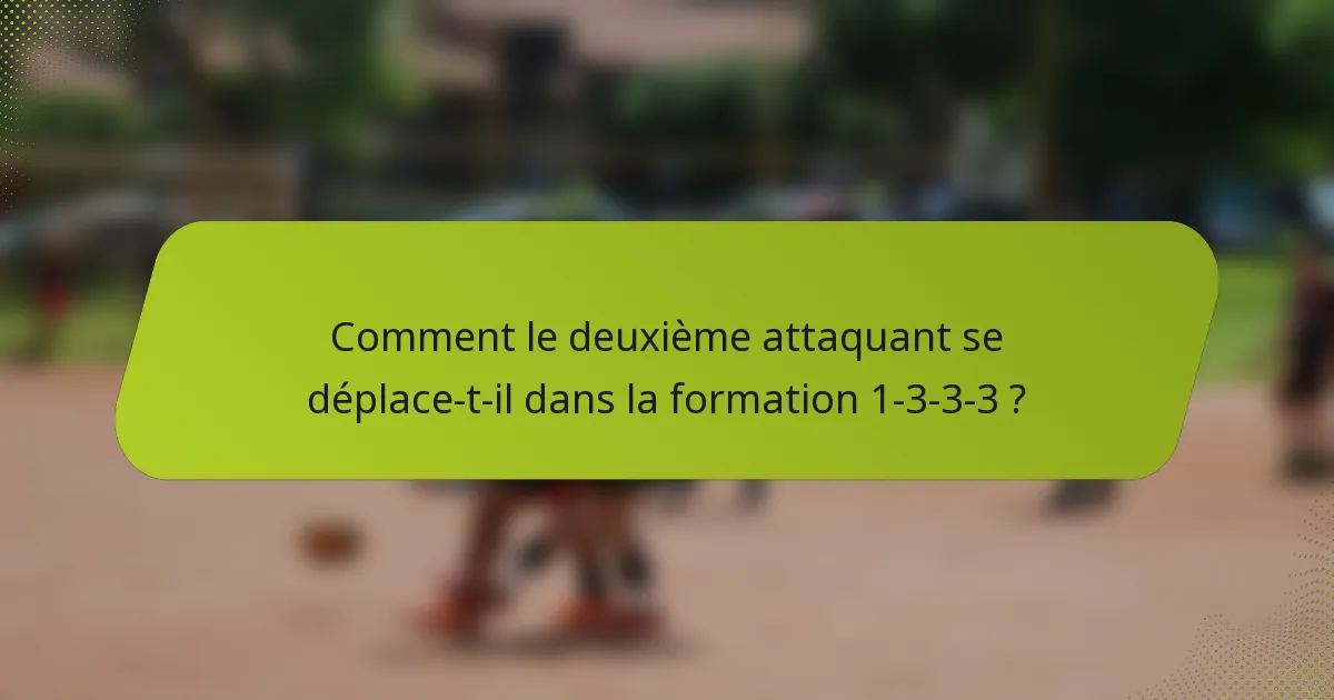Comment le deuxième attaquant se déplace-t-il dans la formation 1-3-3-3 ?