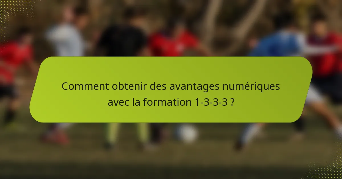 Comment obtenir des avantages numériques avec la formation 1-3-3-3 ?