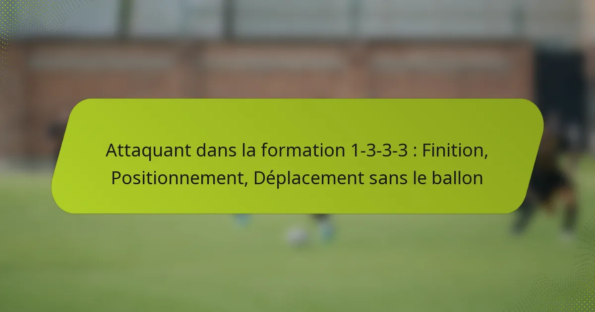 featured-image-attaquant-dans-la-formation-1-3-3-3-finition-positionnement-deplacement-sans-le-ballon