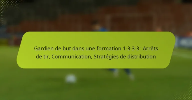 featured-image-gardien-de-but-dans-une-formation-1-3-3-3-arrets-de-tir-communication-strategies-de-distribution