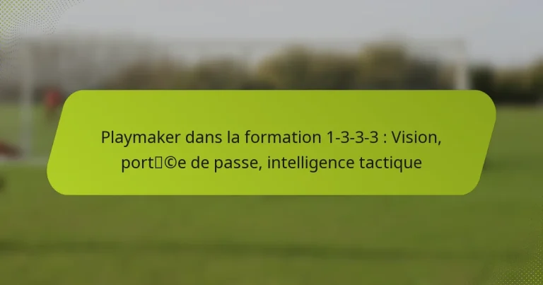 featured-image-playmaker-dans-la-formation-1-3-3-3-vision-portce-de-passe-intelligence-tactique