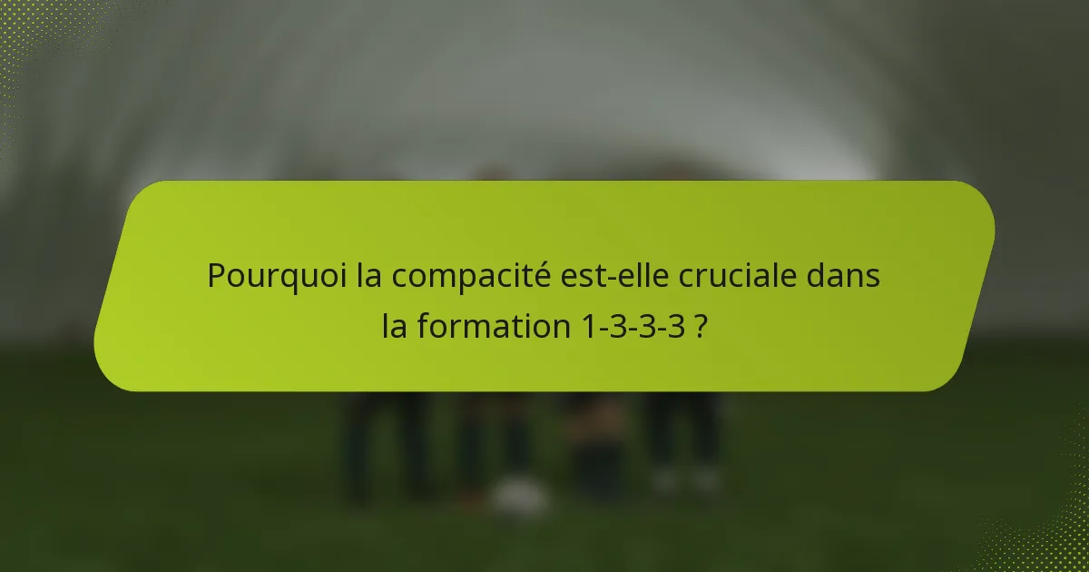 Pourquoi la compacité est-elle cruciale dans la formation 1-3-3-3 ?