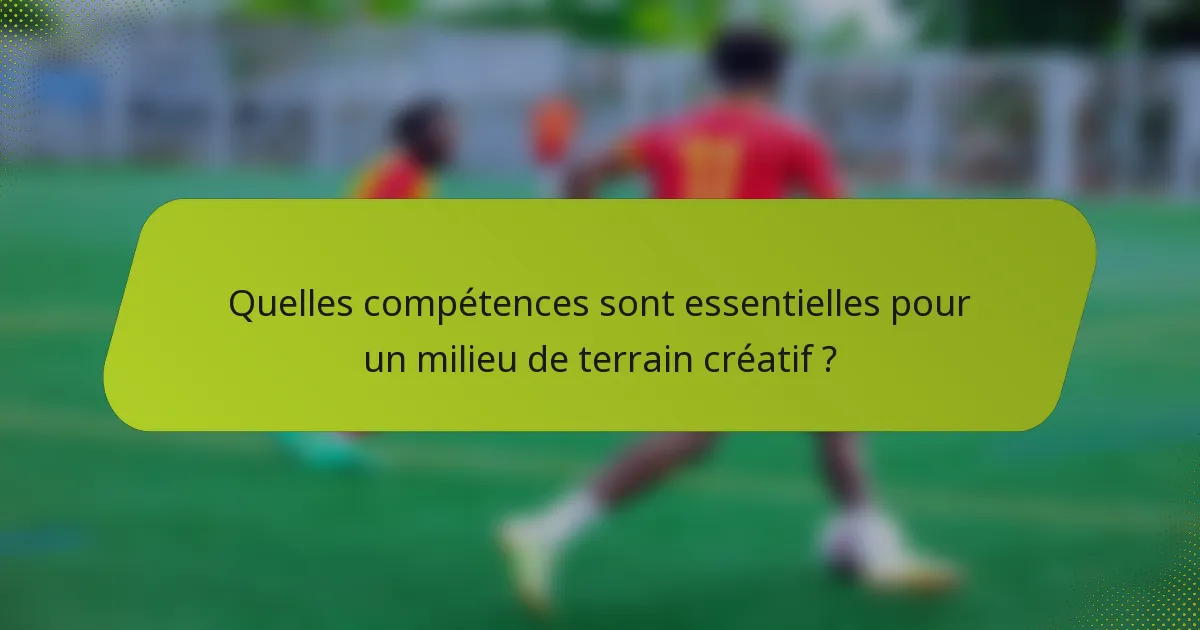 Quelles compétences sont essentielles pour un milieu de terrain créatif ?