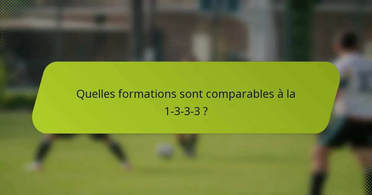 Quelles formations sont comparables à la 1-3-3-3 ?