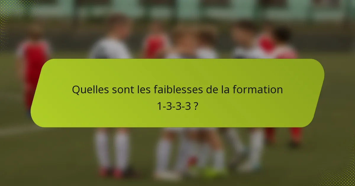 Quelles sont les faiblesses de la formation 1-3-3-3 ?