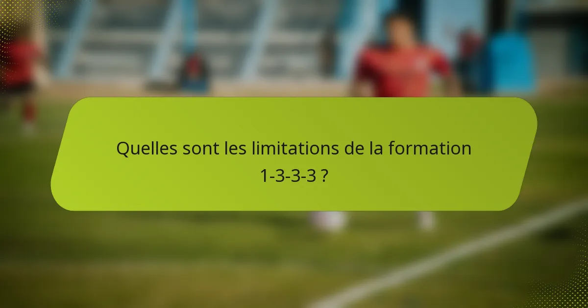 Quelles sont les limitations de la formation 1-3-3-3 ?