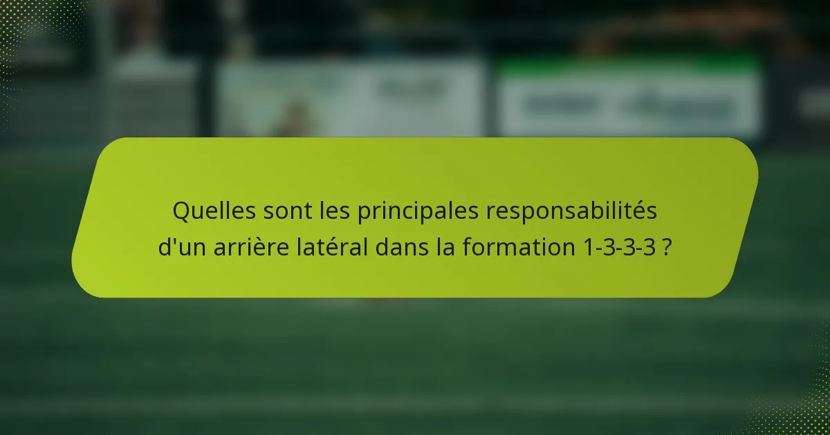 Quelles sont les principales responsabilités d'un arrière latéral dans la formation 1-3-3-3 ?