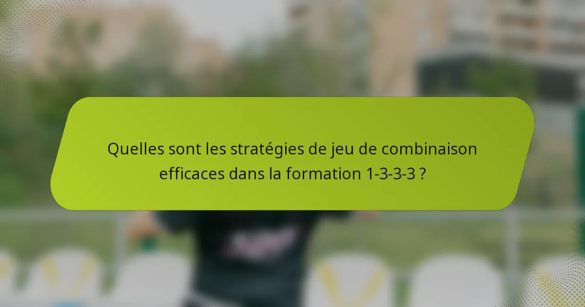 Quelles sont les stratégies de jeu de combinaison efficaces dans la formation 1-3-3-3 ?