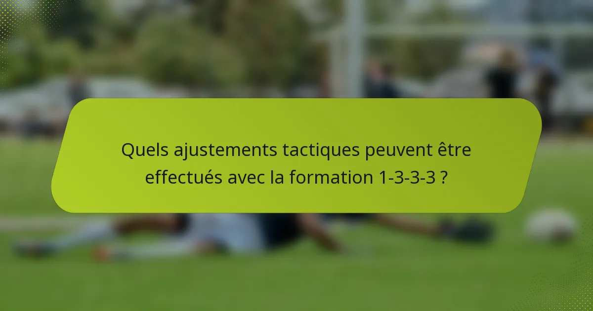 Quels ajustements tactiques peuvent être effectués avec la formation 1-3-3-3 ?