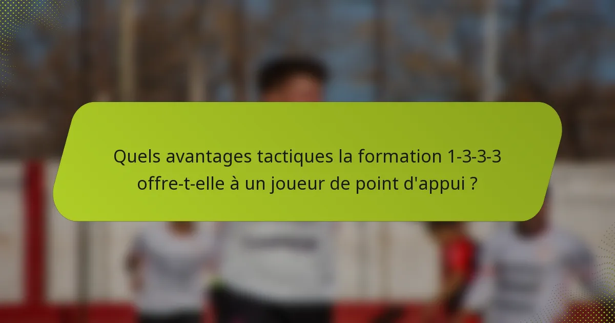 Quels avantages tactiques la formation 1-3-3-3 offre-t-elle à un joueur de point d'appui ?