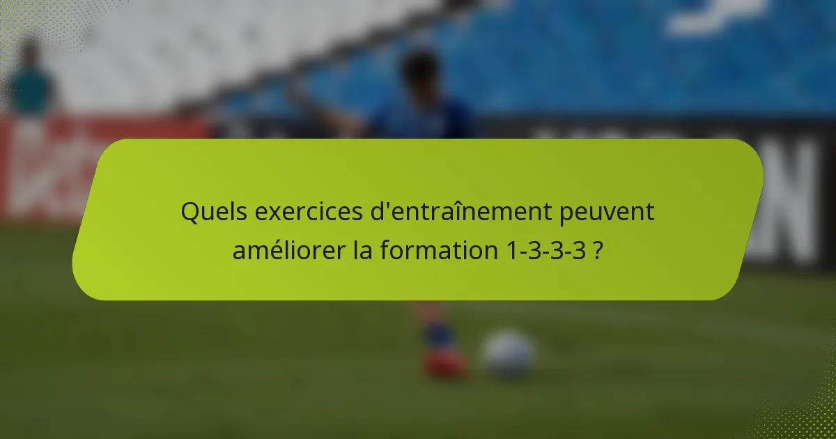 Quels exercices d'entraînement peuvent améliorer la formation 1-3-3-3 ?