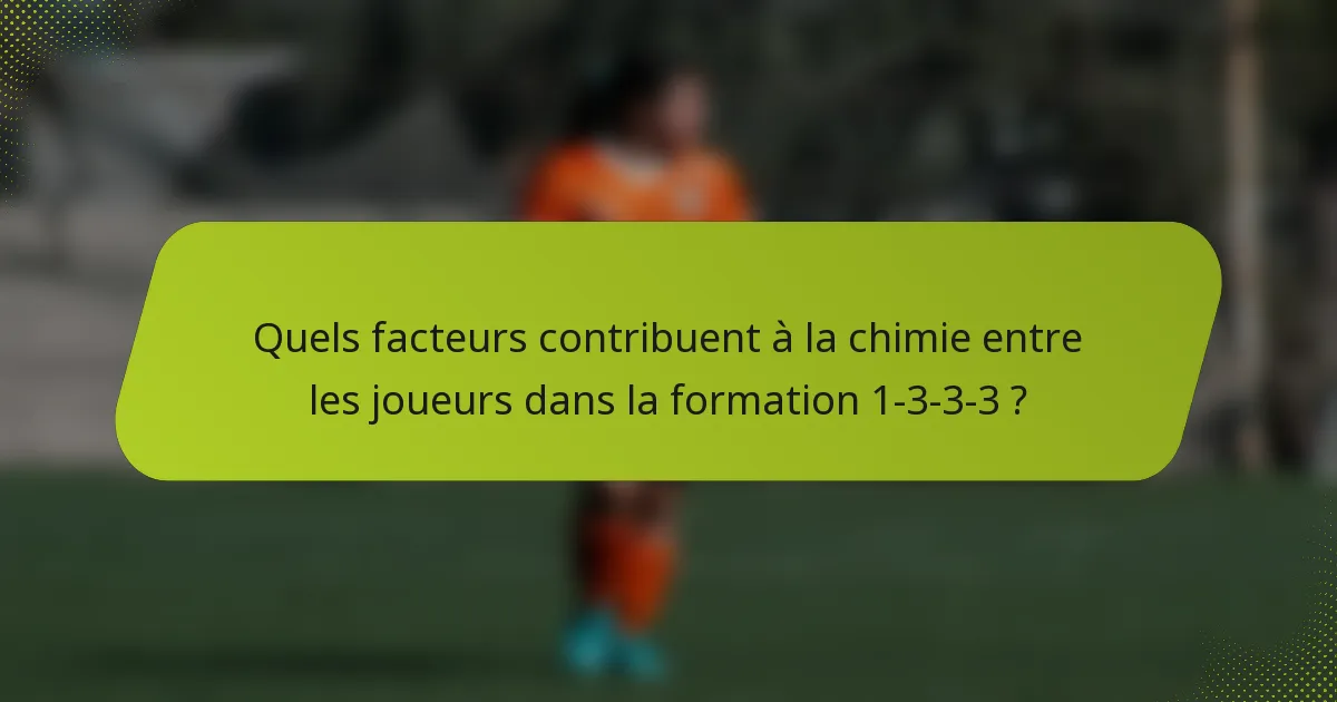 Quels facteurs contribuent à la chimie entre les joueurs dans la formation 1-3-3-3 ?