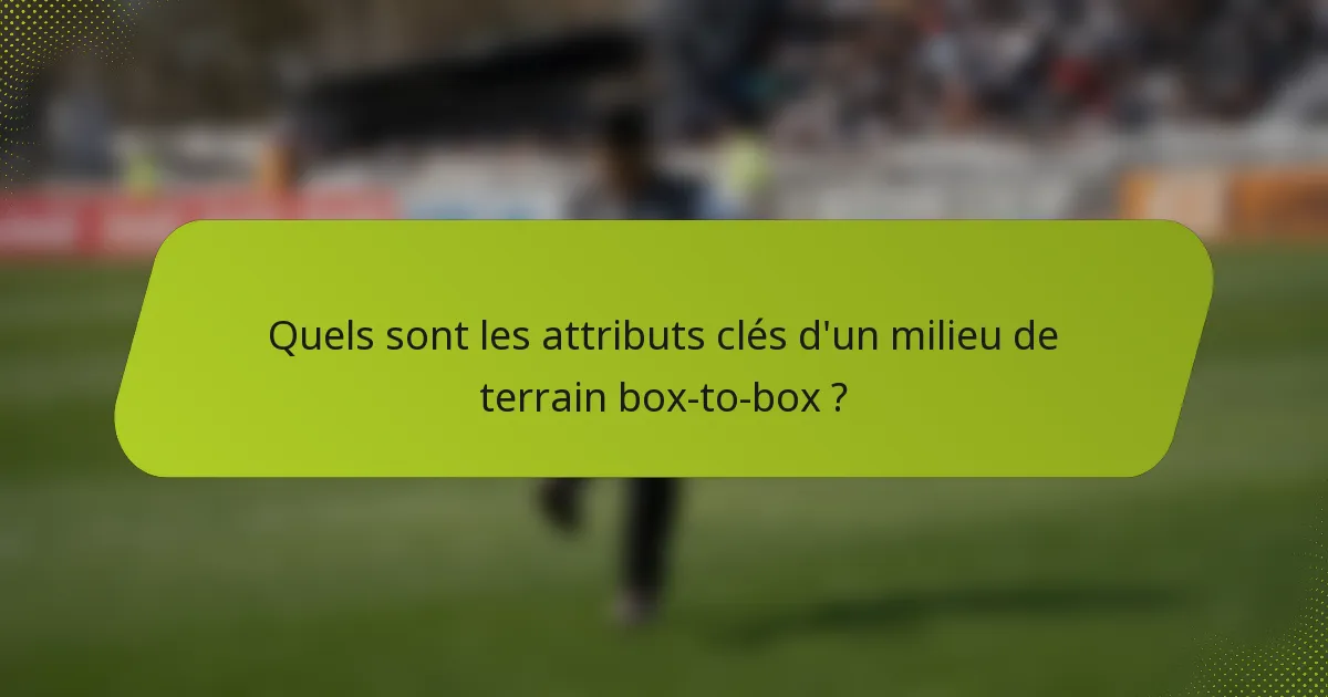 Quels sont les attributs clés d'un milieu de terrain box-to-box ?