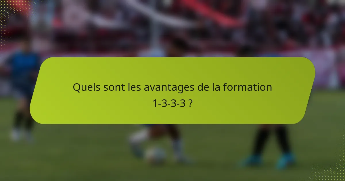 Quels sont les avantages de la formation 1-3-3-3 ?