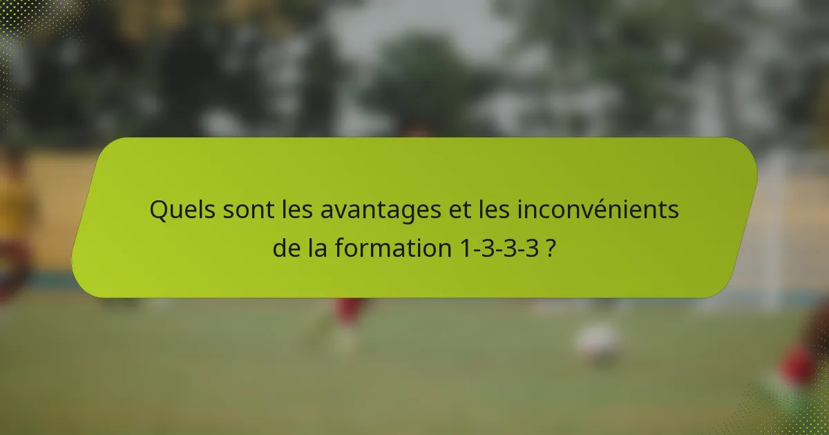 Quels sont les avantages et les inconvénients de la formation 1-3-3-3 ?