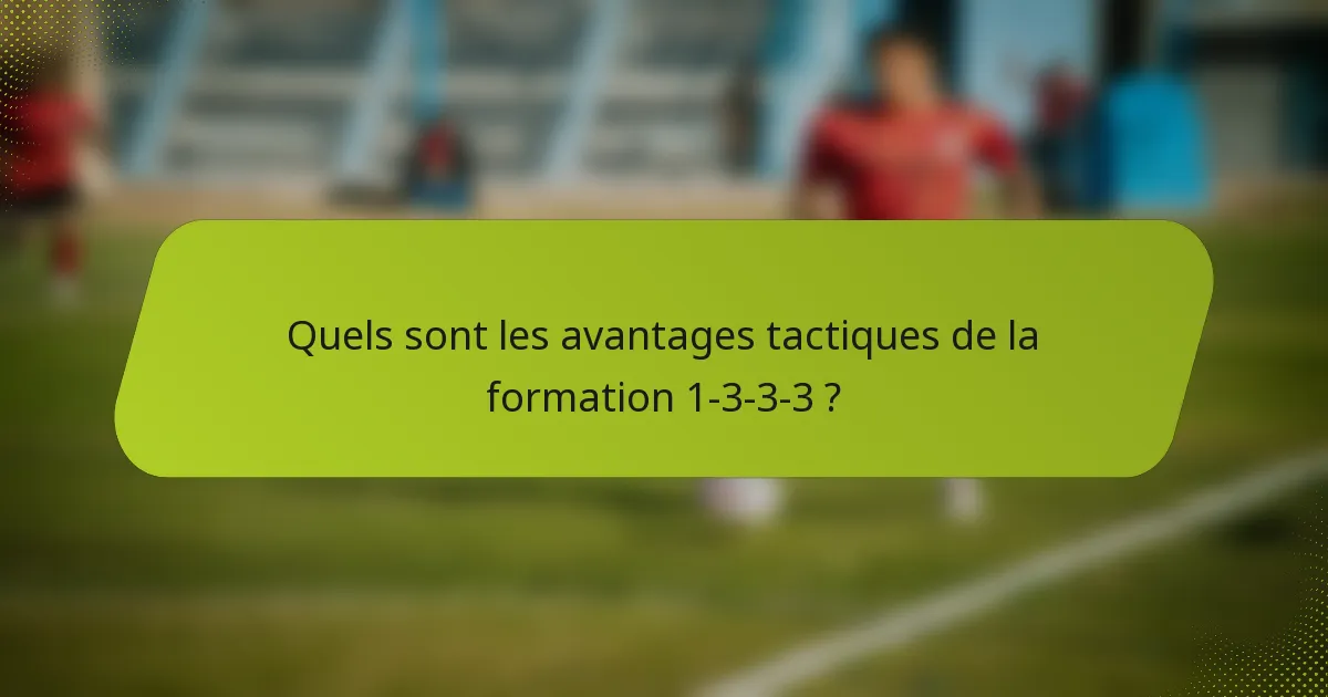 Quels sont les avantages tactiques de la formation 1-3-3-3 ?