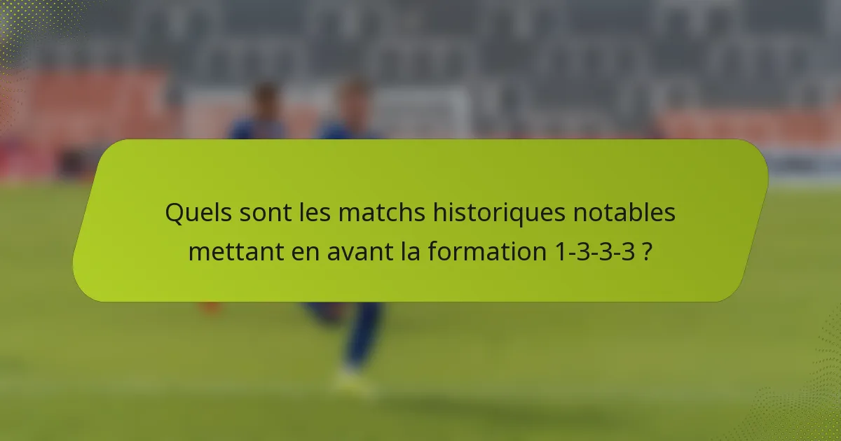 Quels sont les matchs historiques notables mettant en avant la formation 1-3-3-3 ?