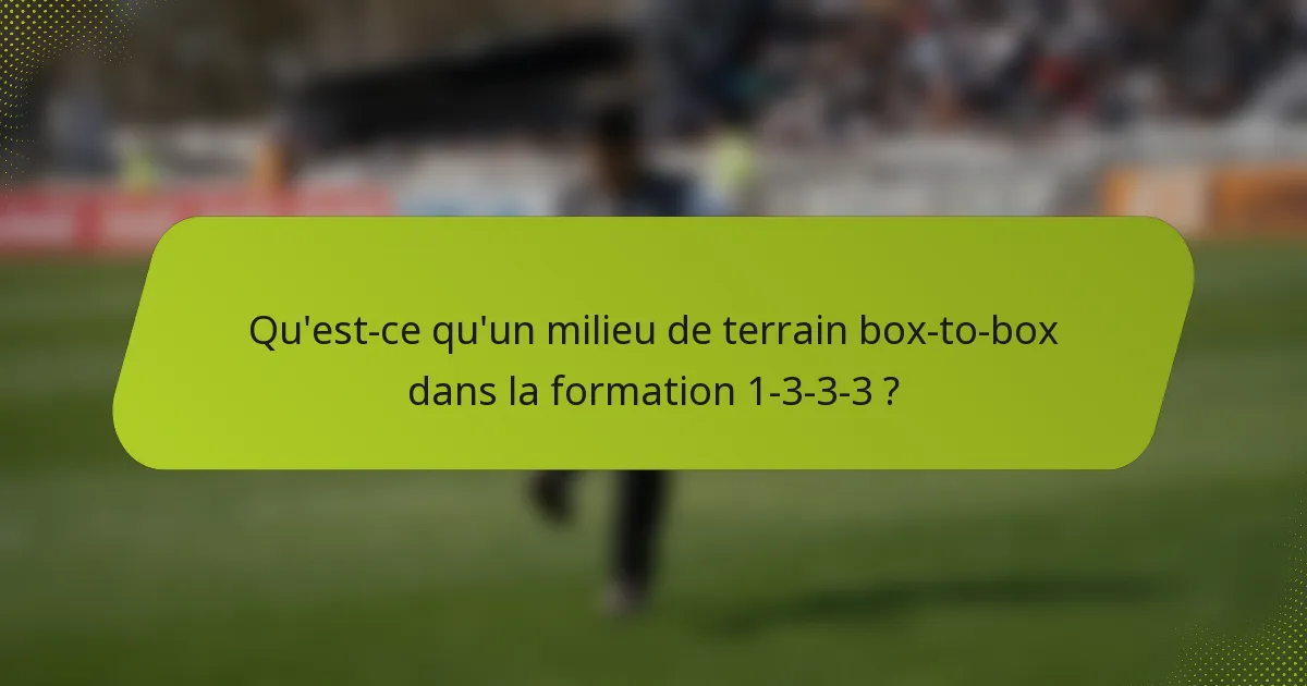 Qu'est-ce qu'un milieu de terrain box-to-box dans la formation 1-3-3-3 ?